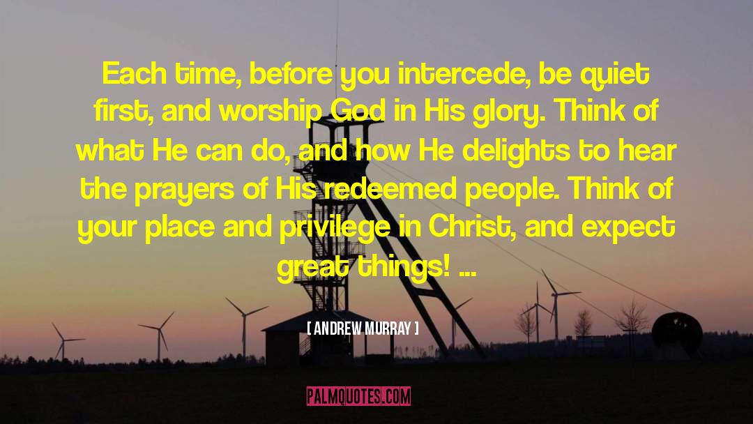 Andrew Murray Quotes: Each time, before you intercede,