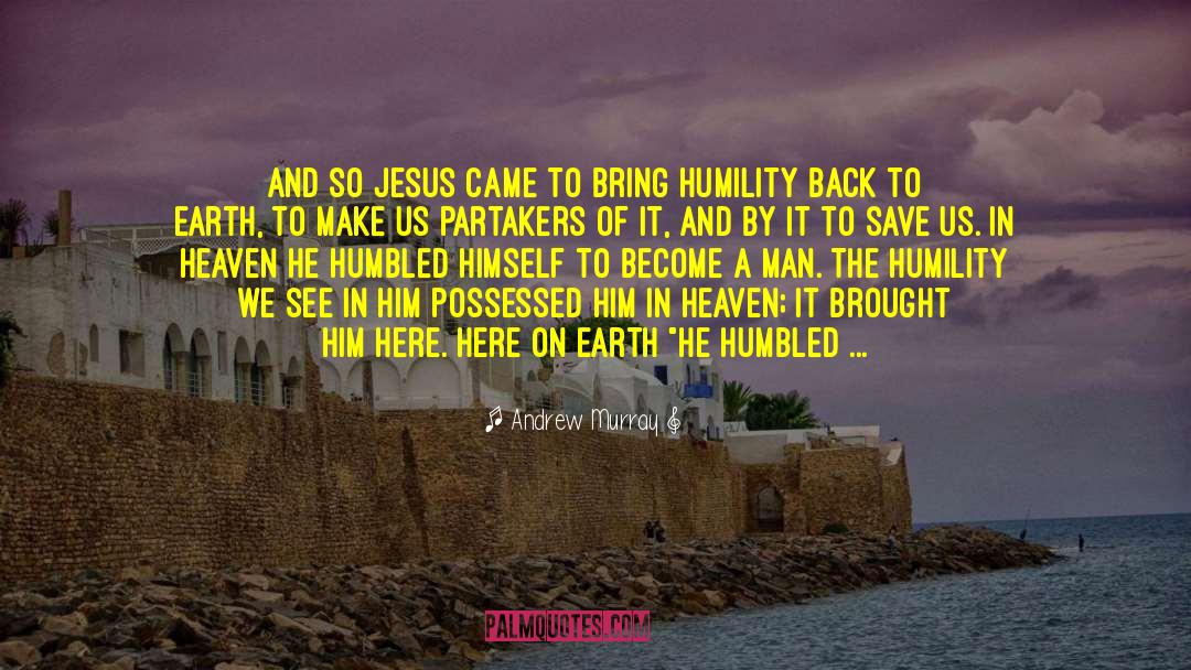 Andrew Murray Quotes: And so Jesus came to