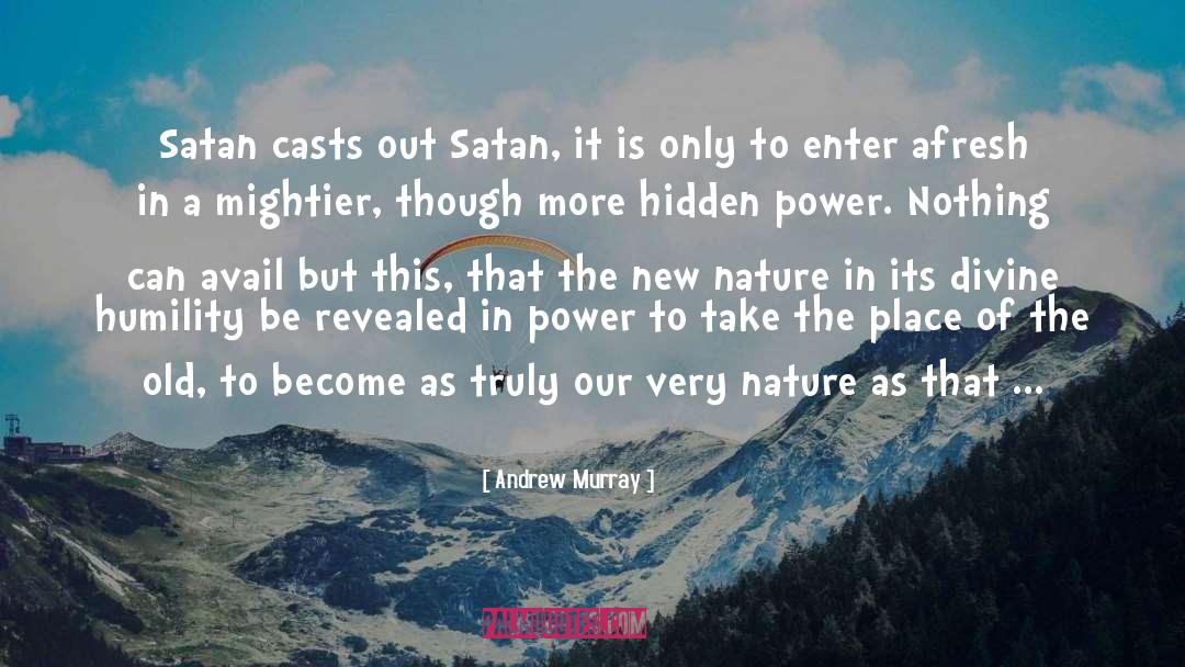 Andrew Murray Quotes: Satan casts out Satan, it