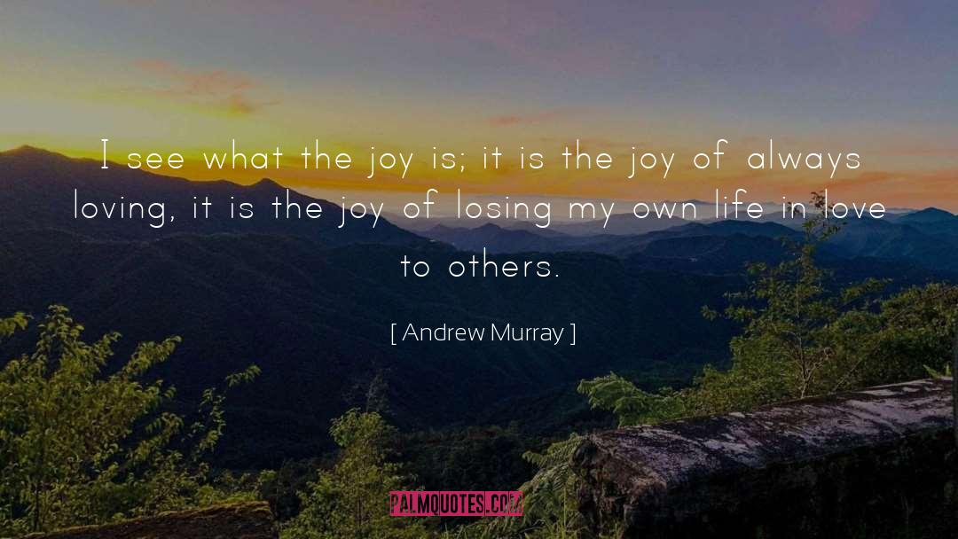 Andrew Murray Quotes: I see what the joy