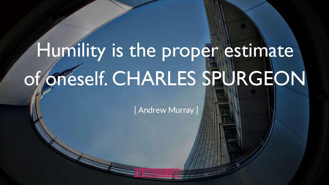 Andrew Murray Quotes: Humility is the proper estimate