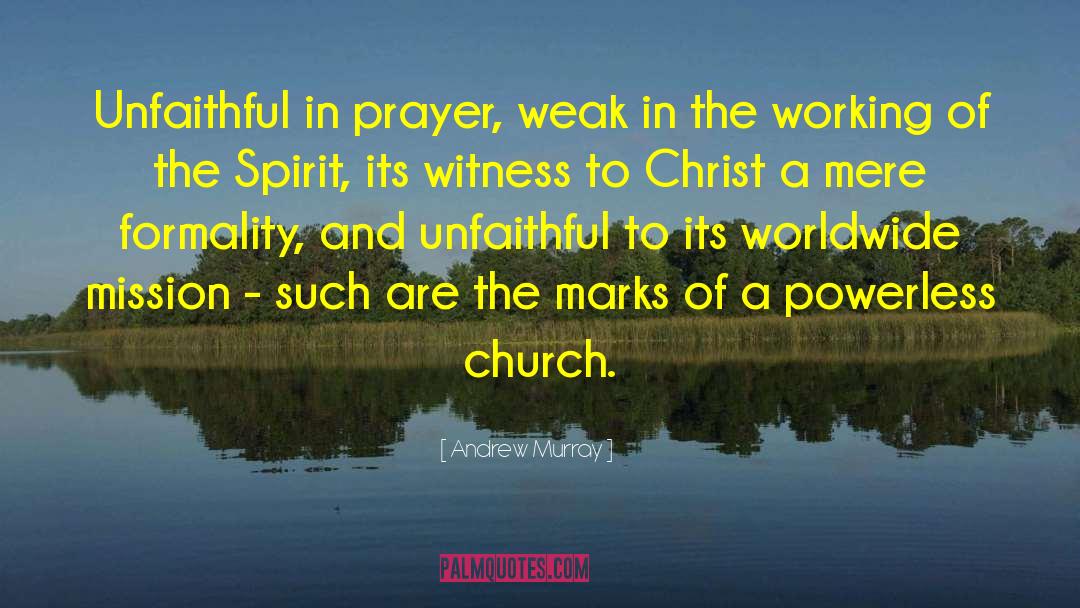 Andrew Murray Quotes: Unfaithful in prayer, weak in