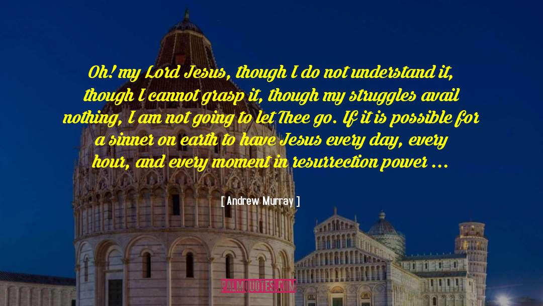 Andrew Murray Quotes: Oh! my Lord Jesus, though
