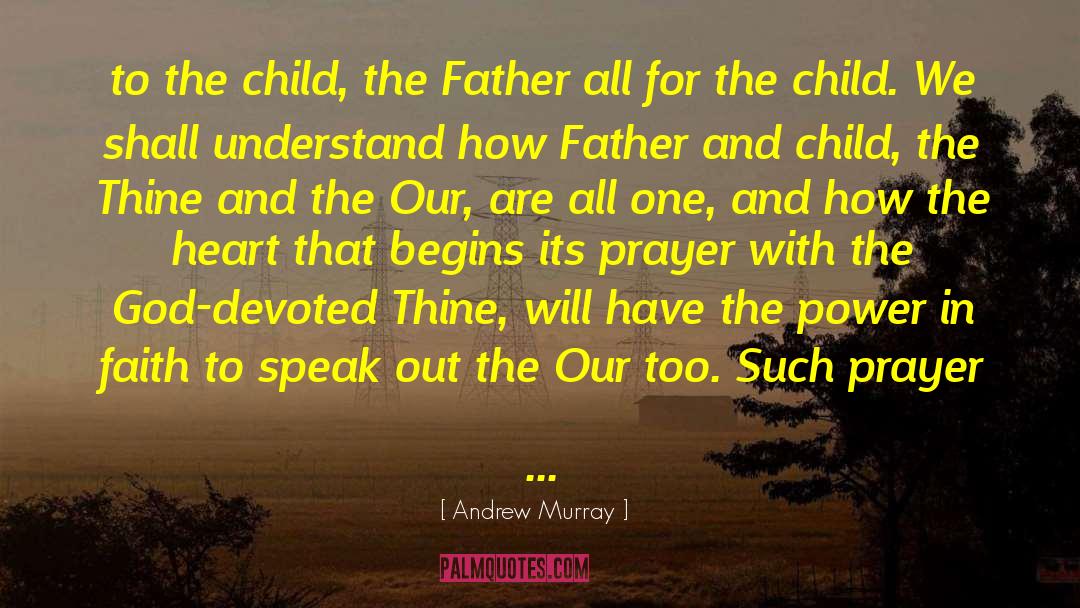 Andrew Murray Quotes: to the child, the Father