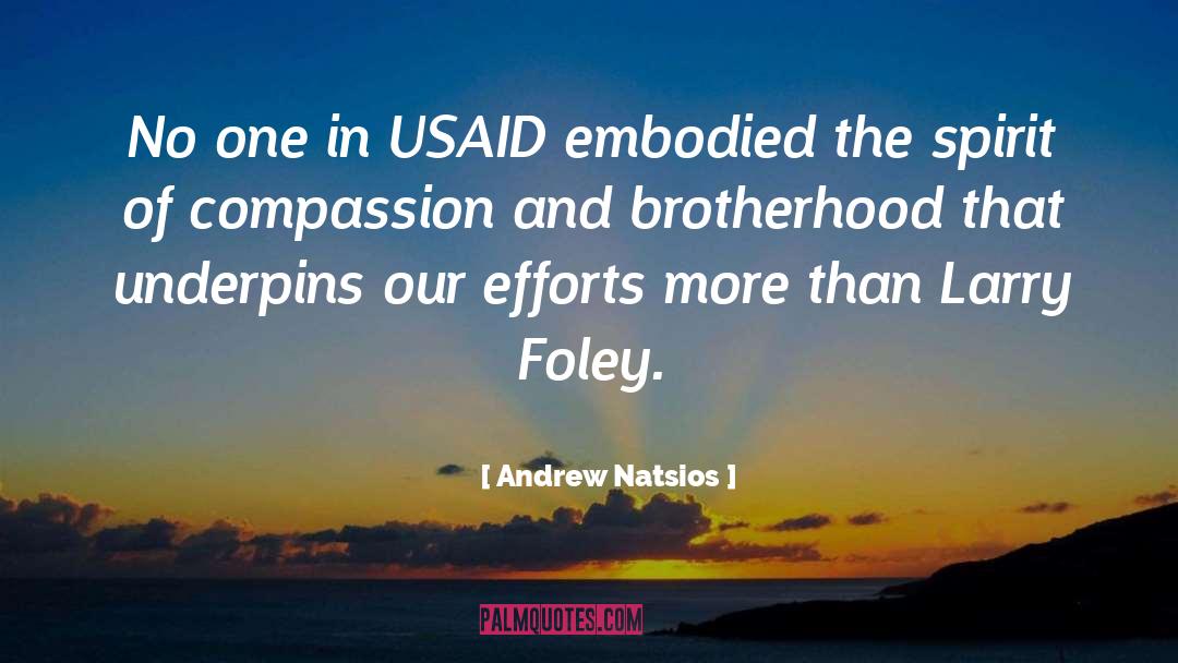 Andrew Natsios Quotes: No one in USAID embodied