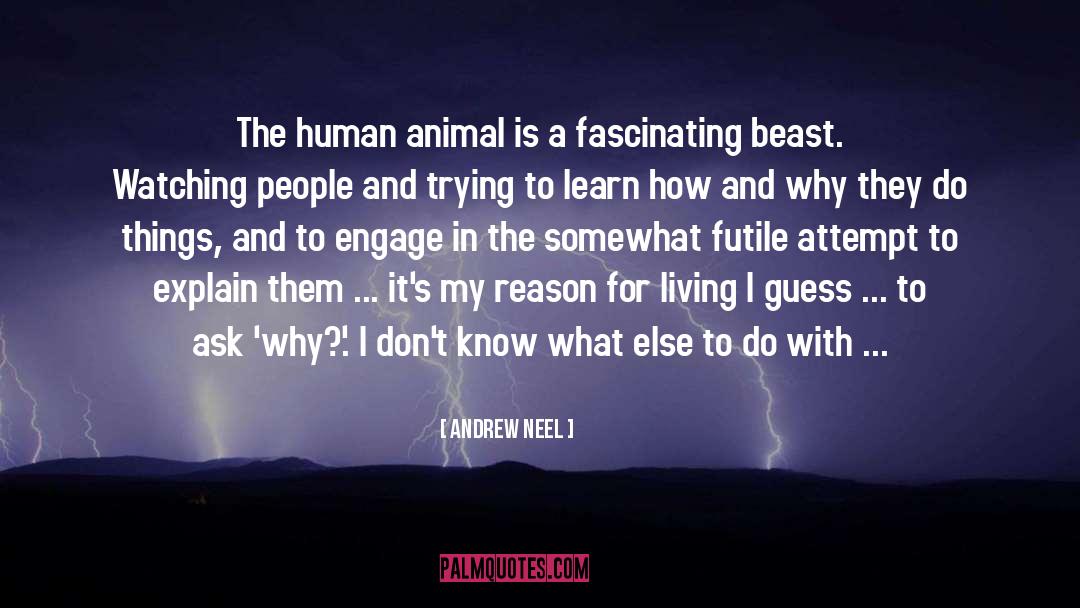 Andrew Neel Quotes: The human animal is a