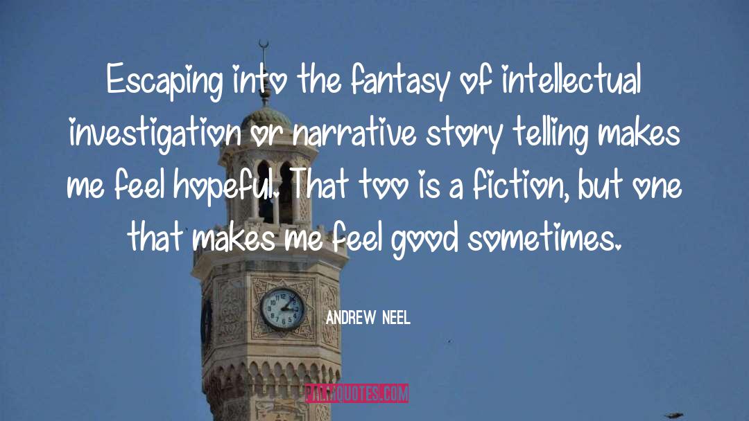 Andrew Neel Quotes: Escaping into the fantasy of