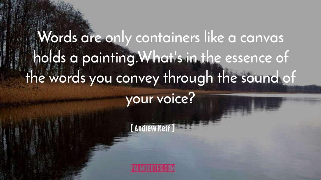 Andrew Neff Quotes: Words are only containers like