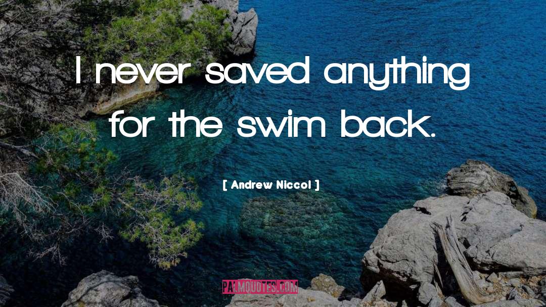 Andrew Niccol Quotes: I never saved anything for