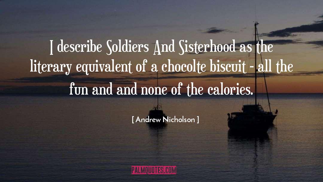 Andrew Nicholson Quotes: I describe Soldiers And Sisterhood