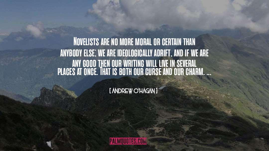 Andrew O'Hagan Quotes: Novelists are no more moral