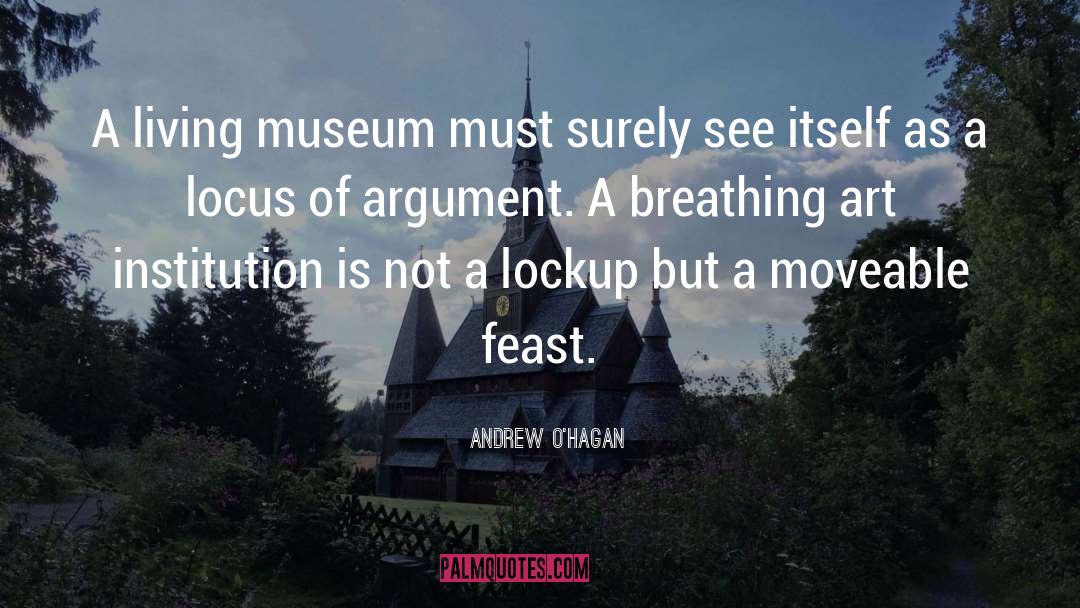 Andrew O'Hagan Quotes: A living museum must surely