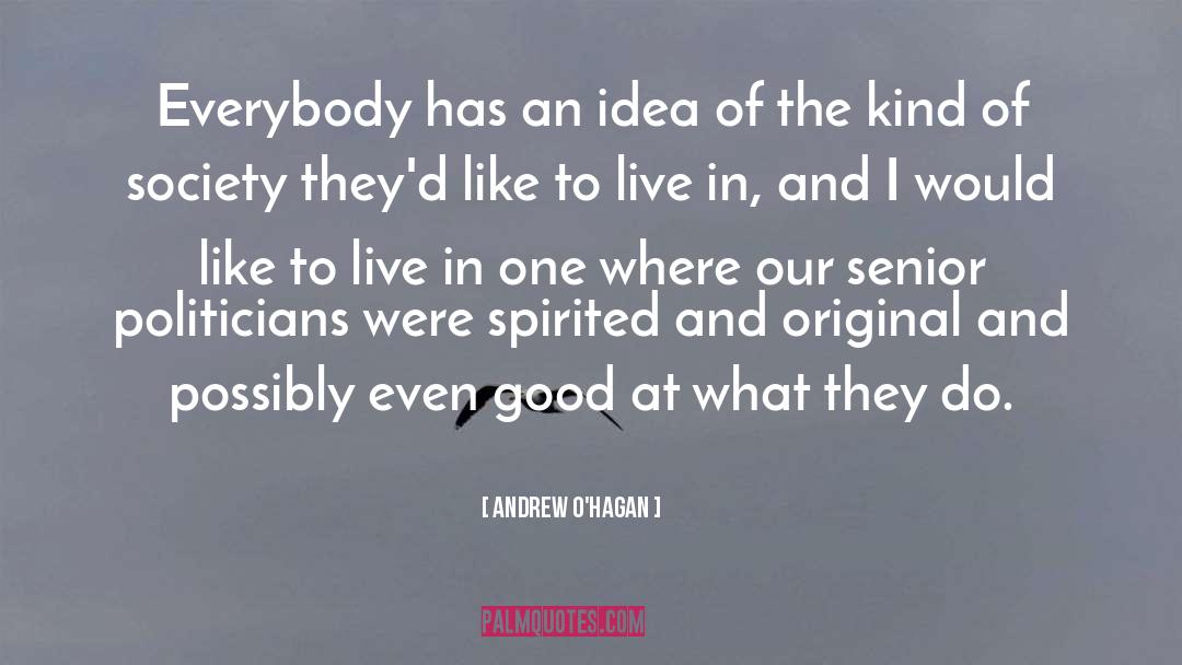 Andrew O'Hagan Quotes: Everybody has an idea of