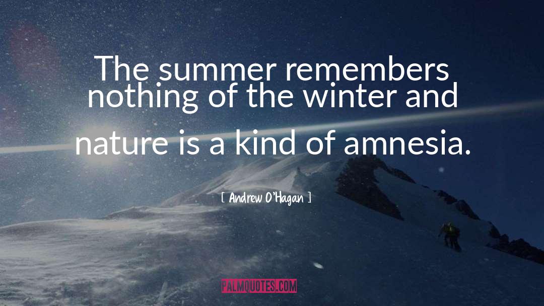 Andrew O'Hagan Quotes: The summer remembers nothing of