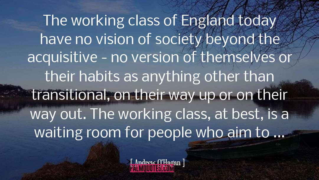 Andrew O'Hagan Quotes: The working class of England