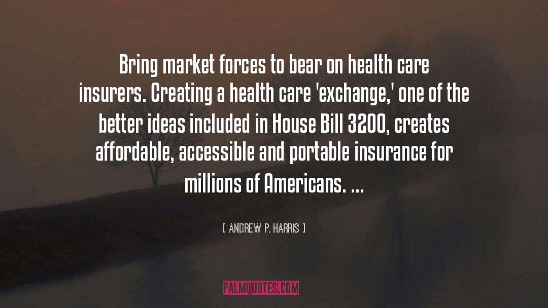 Andrew P. Harris Quotes: Bring market forces to bear