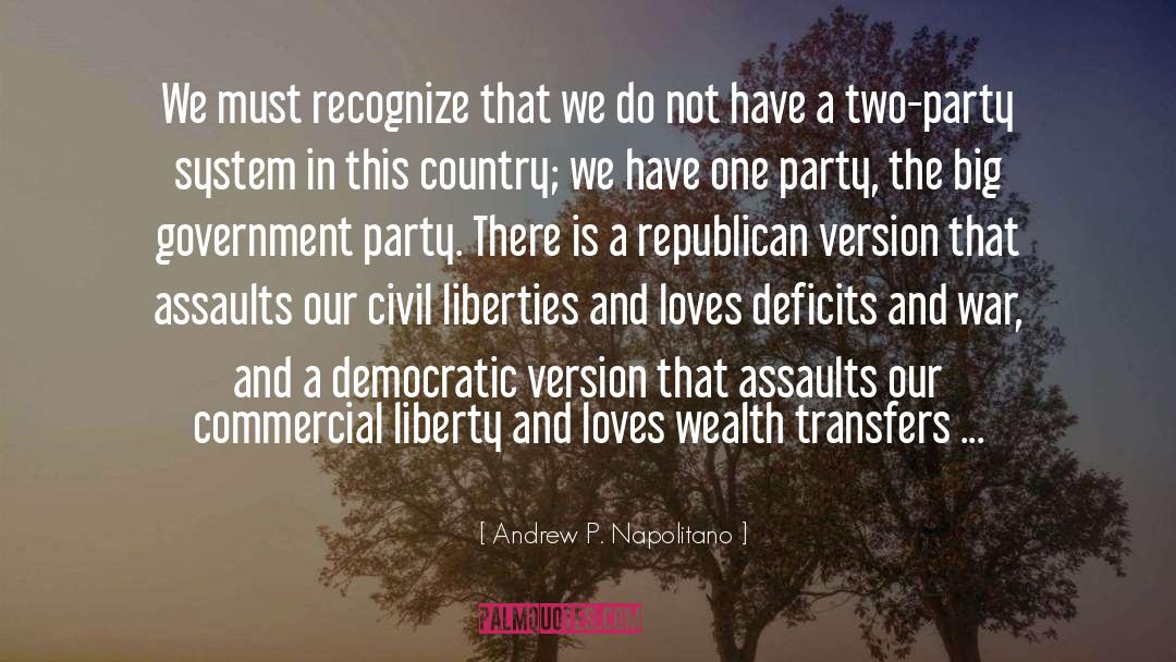 Andrew P. Napolitano Quotes: We must recognize that we