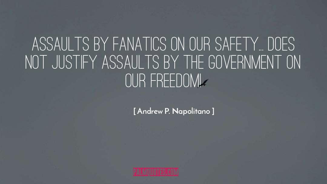 Andrew P. Napolitano Quotes: Assaults by fanatics on our