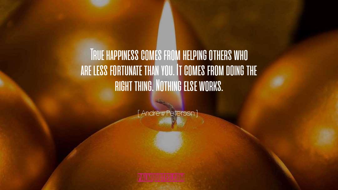 Andrew Peterson Quotes: True happiness comes from helping