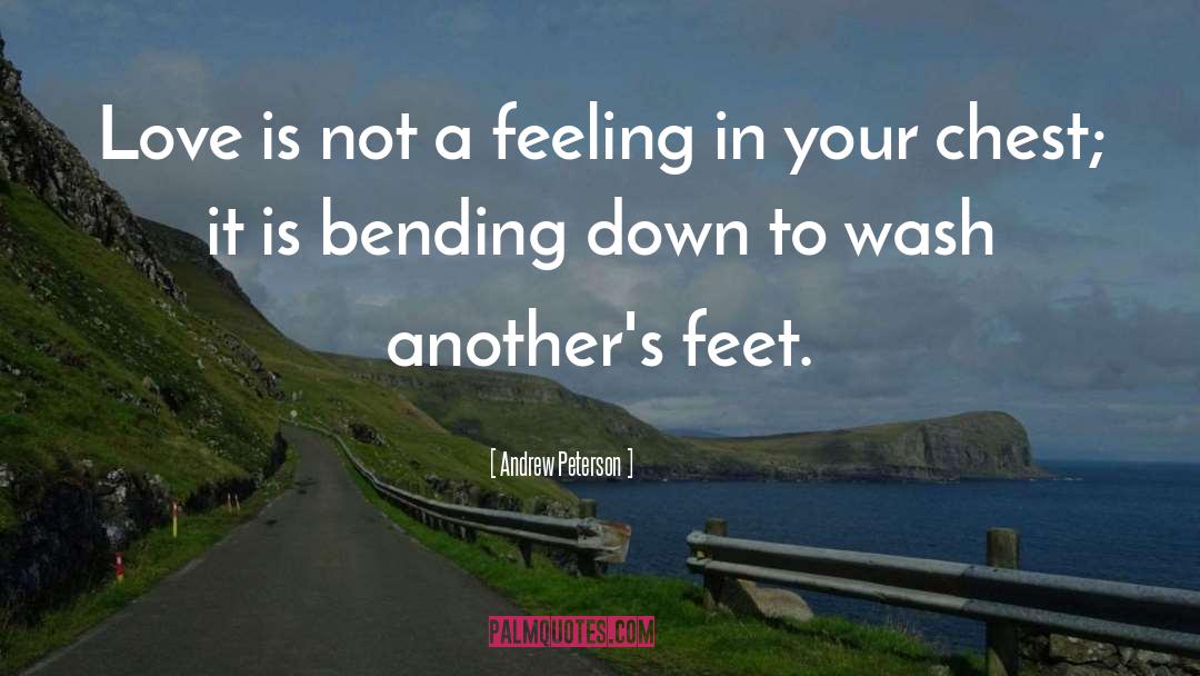 Andrew Peterson Quotes: Love is not a feeling