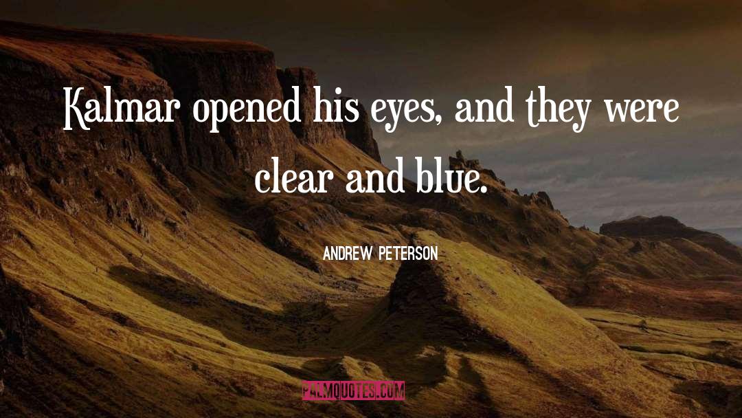 Andrew Peterson Quotes: Kalmar opened his eyes, and