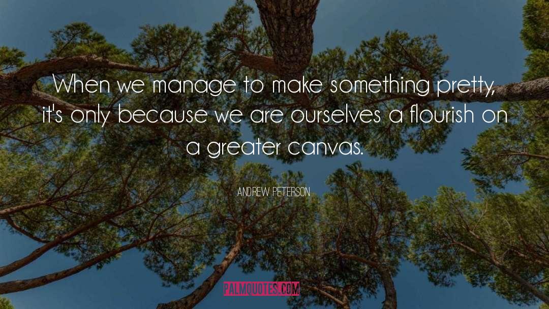 Andrew Peterson Quotes: When we manage to make