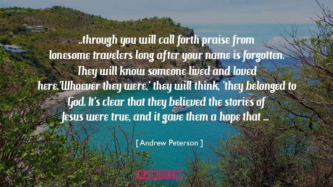 Andrew Peterson Quotes: ..through you will call forth
