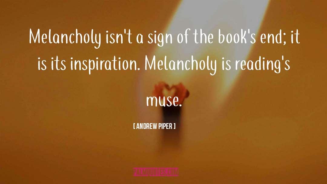 Andrew Piper Quotes: Melancholy isn't a sign of