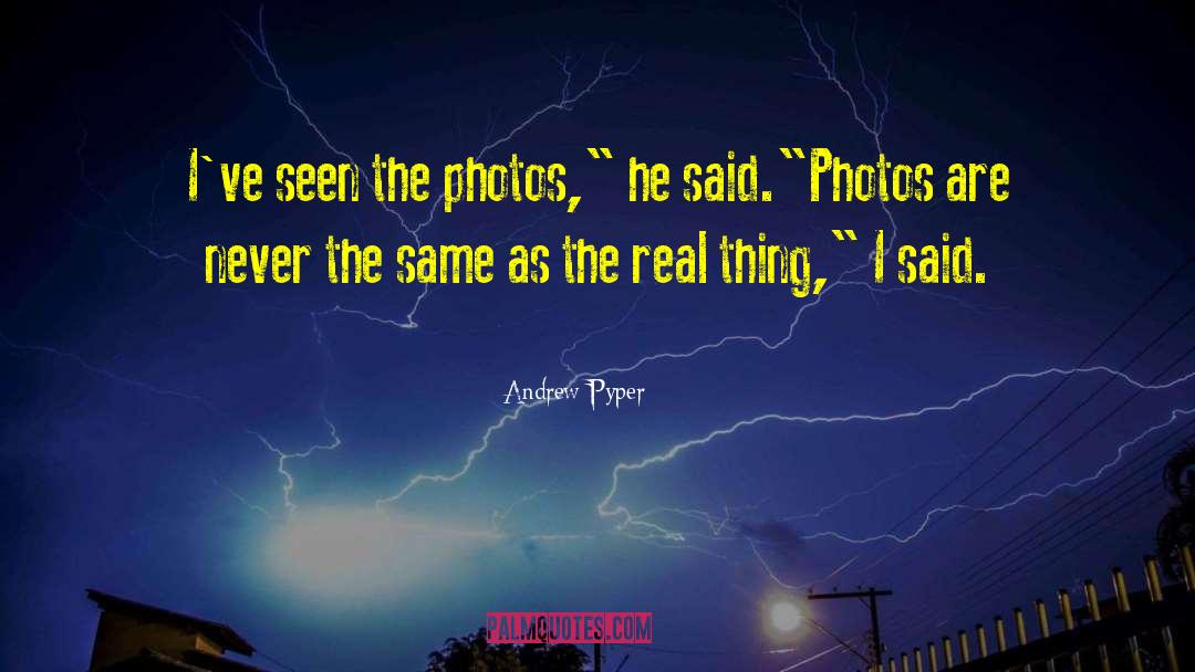 Andrew Pyper Quotes: I've seen the photos,