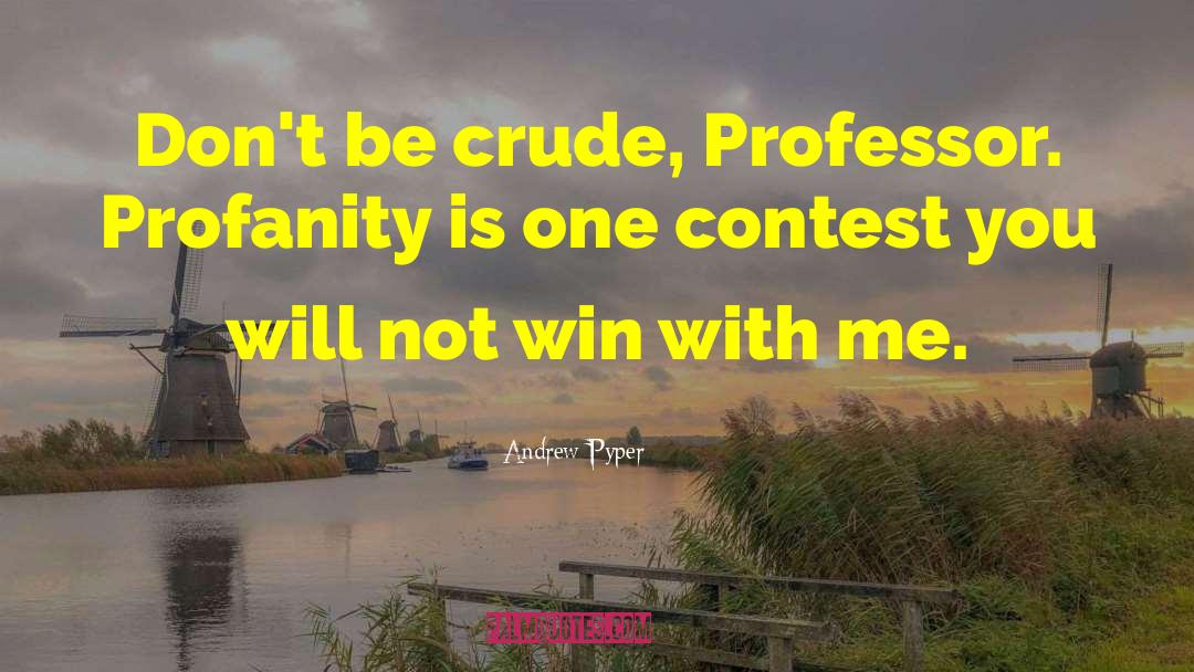 Andrew Pyper Quotes: Don't be crude, Professor. Profanity