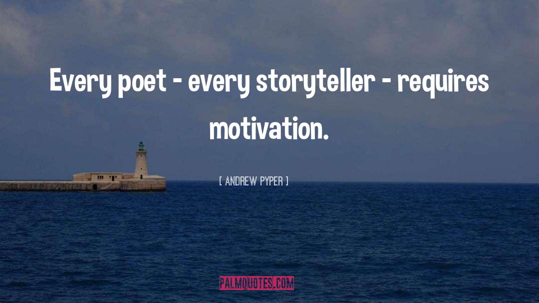 Andrew Pyper Quotes: Every poet - every storyteller