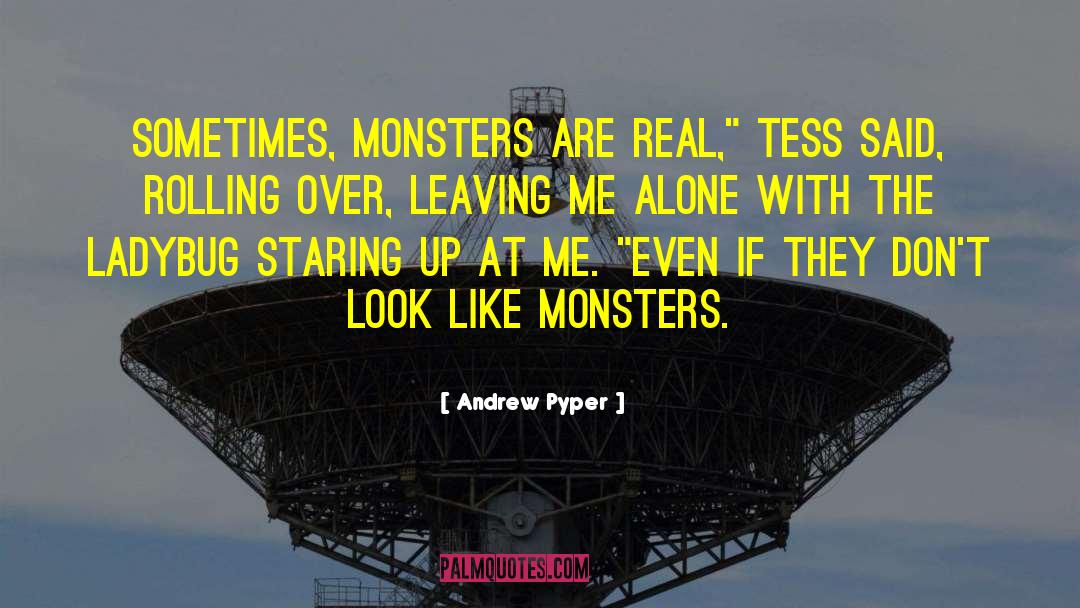 Andrew Pyper Quotes: Sometimes, monsters are real,