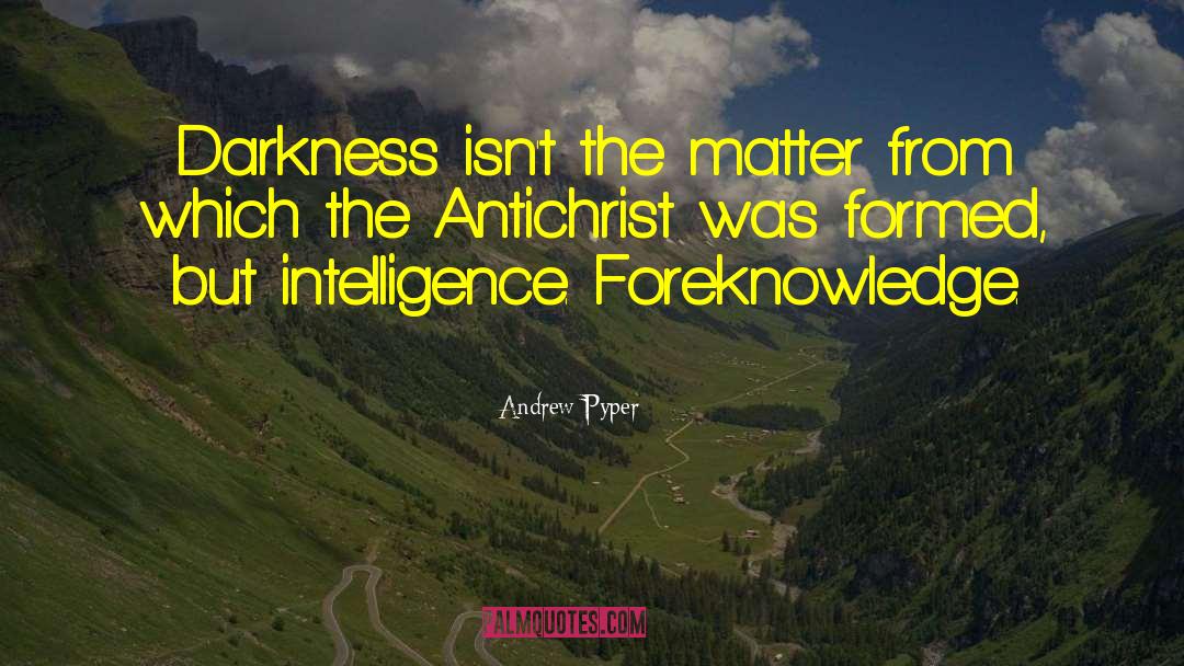 Andrew Pyper Quotes: Darkness isn't the matter from