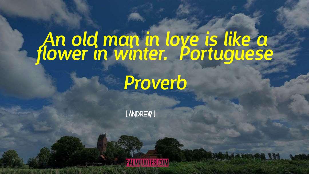 Andrew Quotes: An old man in love