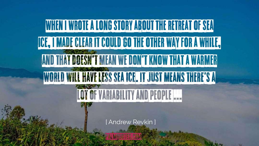 Andrew Revkin Quotes: When I wrote a long