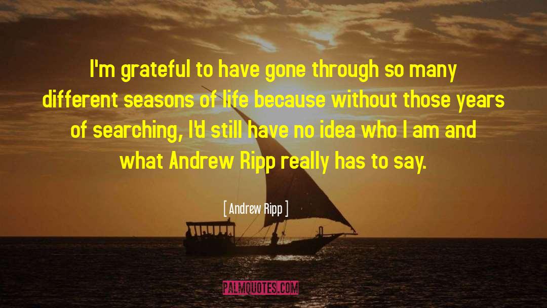 Andrew Ripp Quotes: I'm grateful to have gone