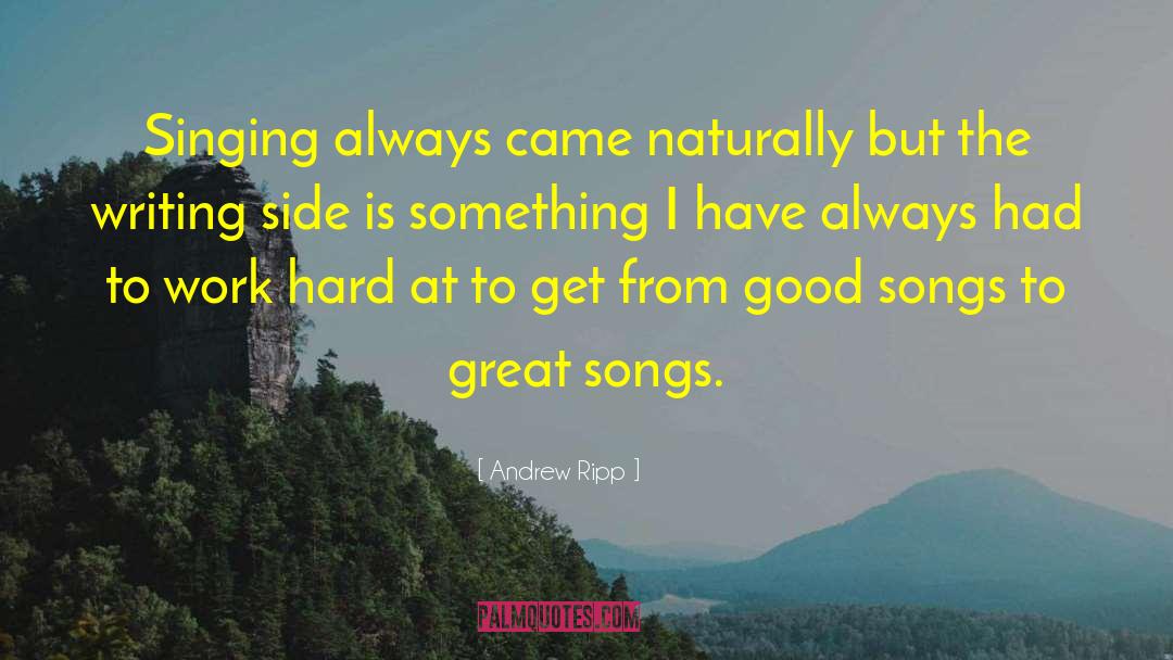 Andrew Ripp Quotes: Singing always came naturally but