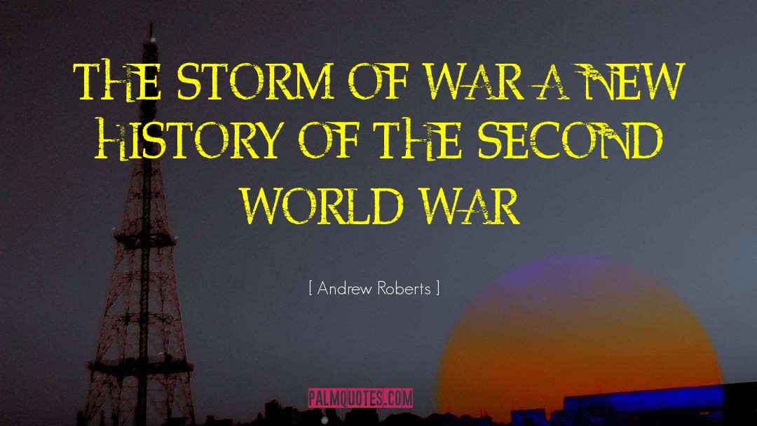Andrew Roberts Quotes: THE STORM OF WAR A