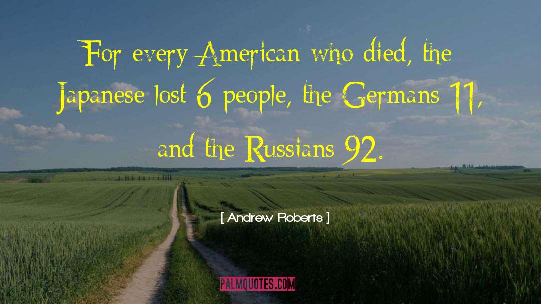 Andrew Roberts Quotes: For every American who died,