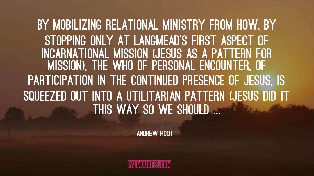 Andrew Root Quotes: By mobilizing relational ministry from
