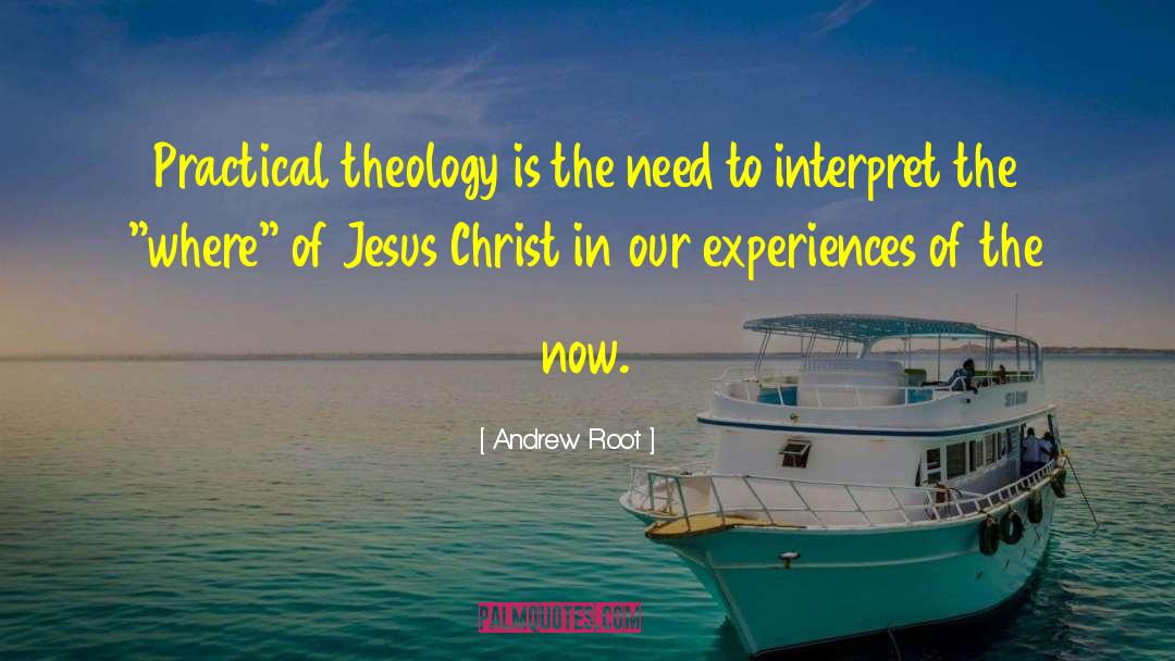 Andrew Root Quotes: Practical theology is the need