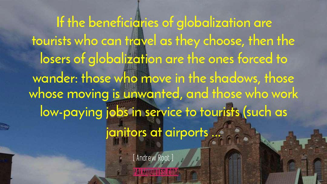 Andrew Root Quotes: If the beneficiaries of globalization
