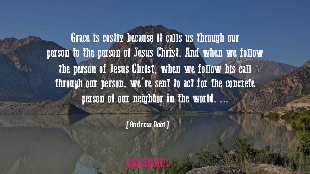 Andrew Root Quotes: Grace is costly because it