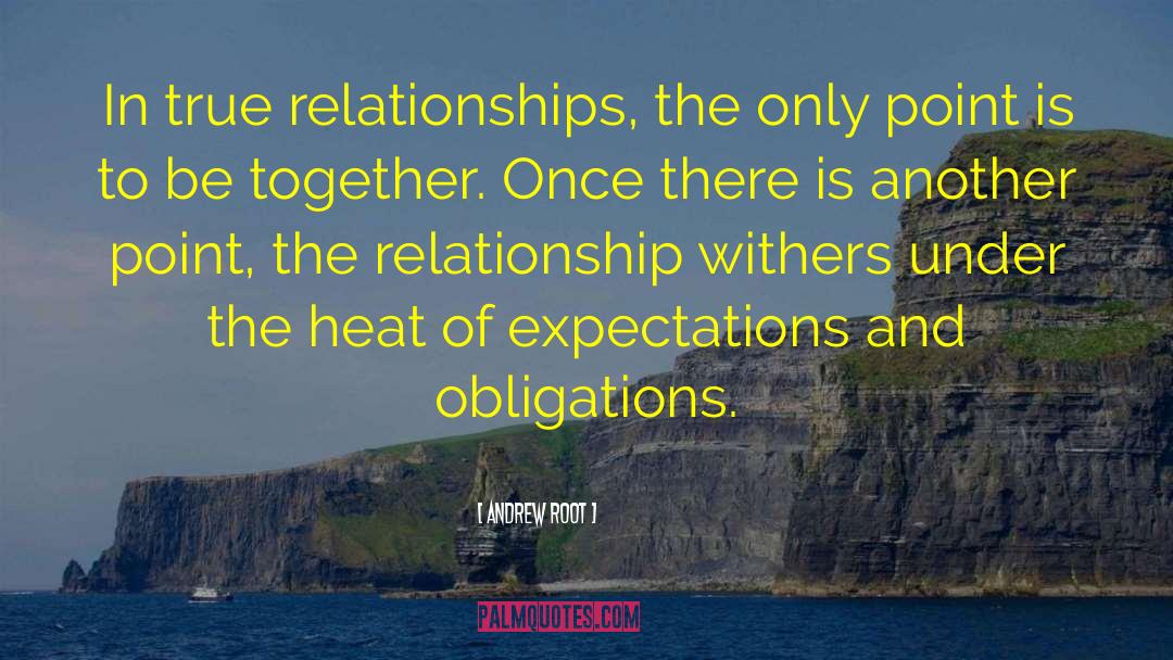Andrew Root Quotes: In true relationships, the only