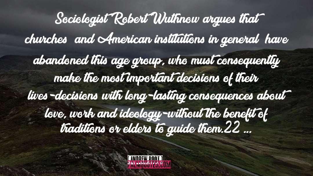Andrew Root Quotes: Sociologist Robert Wuthnow argues that