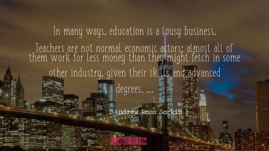 Andrew Ross Sorkin Quotes: In many ways, education is