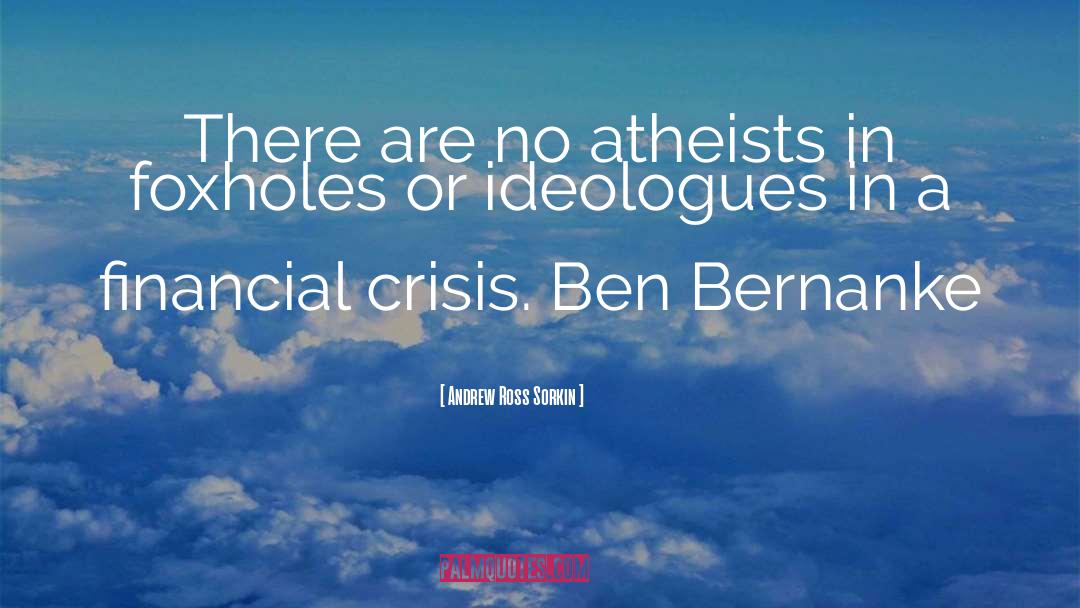 Andrew Ross Sorkin Quotes: There are no atheists in