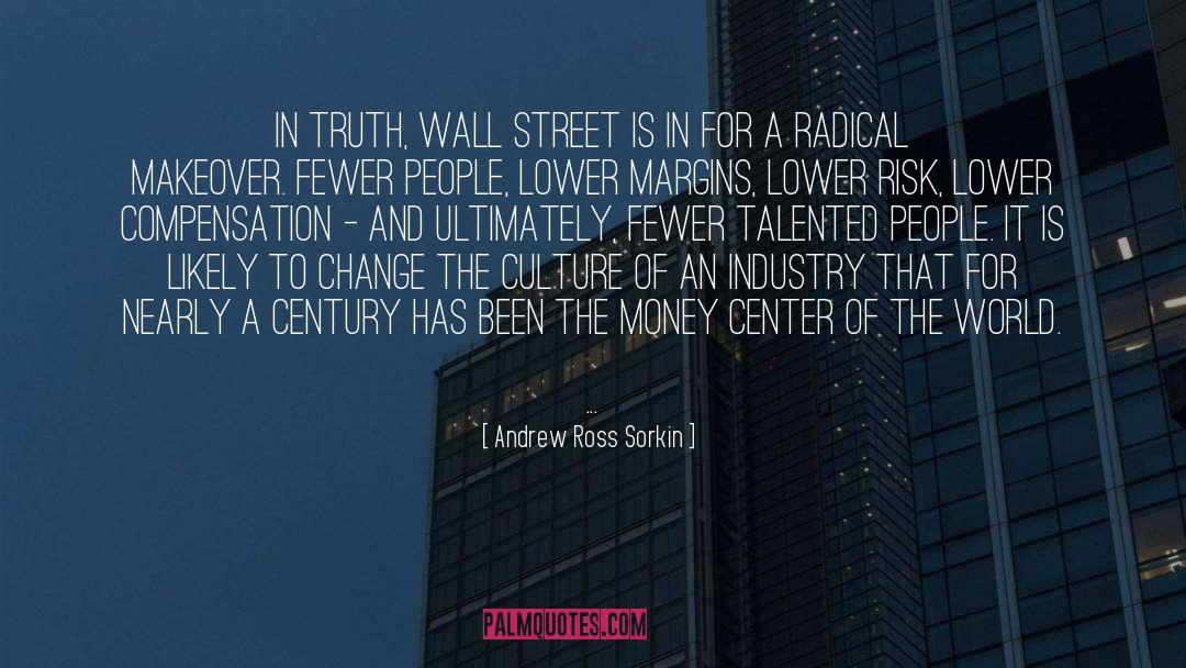 Andrew Ross Sorkin Quotes: In truth, Wall Street is