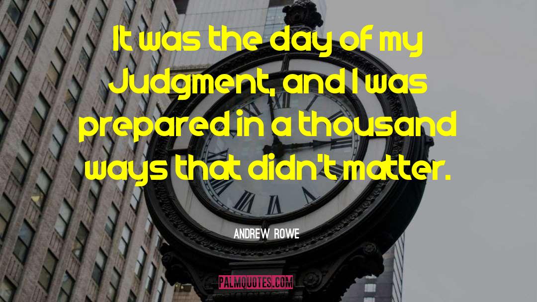 Andrew Rowe Quotes: It was the day of