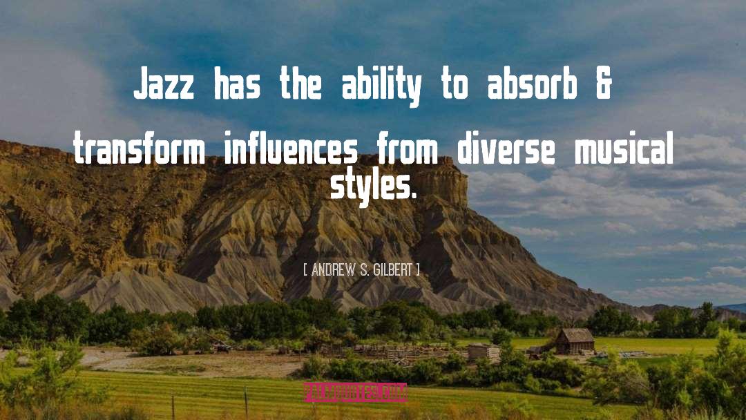 Andrew S. Gilbert Quotes: Jazz has the ability to